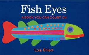 Fish Eyes: A Book You Can Count On de Lois Ehlert