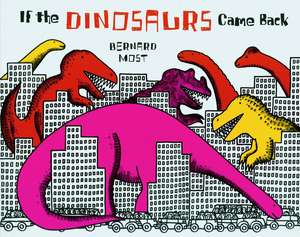 If the Dinosaurs Came Back de Bernard Most