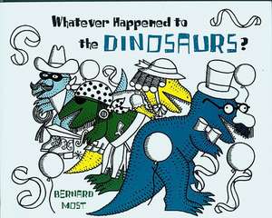 Whatever Happened to the Dinosaurs? de Bernard Most
