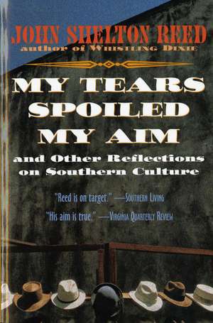 My Tears Spoiled My Aim: and Other Reflections on Southern Culture de John Shelton Reed