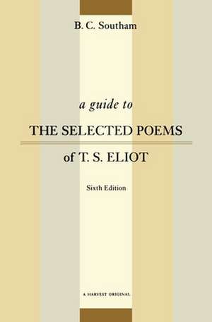 A Guide To The Selected Poems Of T.s. Eliot: Sixth Edition de B.C. Southam