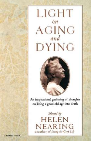 Light On Aging And Dying: Wise Words de Helen Nearing