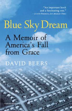 Blue Sky Dream: A Memoir of AMERICAN (AMERI)ca's Fall from Grace de David Beers