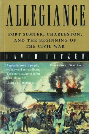 Allegiance: Fort Sumter, Charleston, and the Beginning of the Civil War de David Detzer