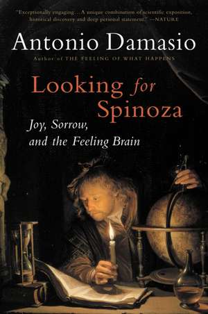 Looking For Spinoza: Joy, Sorrow, and the Feeling Brain de Antonio Damasio