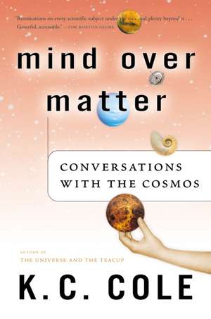 Mind Over Matter: Conversations with the Cosmos de K. C. Cole