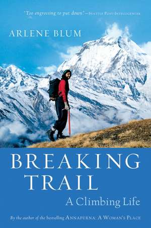 Breaking Trail: A Climbing Life de Arlene Blum