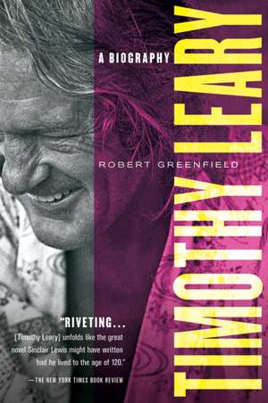 Timothy Leary: A Biography de Robert Greenfield