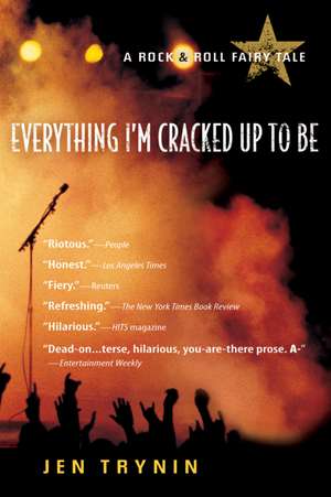 Everything I'm Cracked Up To Be: A Rock & Roll Fairy Tale de Jen Trynin