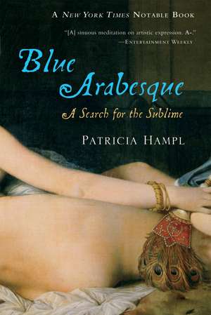 Blue Arabesque: A Search for the Sublime de Patricia Hampl