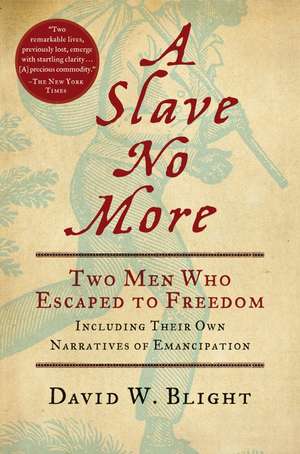 A Slave No More: Two Men Who Escaped to Freedom, Including Their Own Narratives of Emancipation de David W. Blight