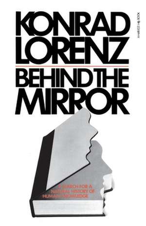 Behind The Mirror: A Search for a Natural History of Human Knowledge de Konrad Lorenz