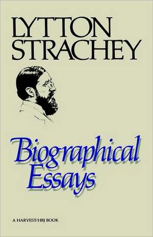 Biographical Essays de Lytton Strachey