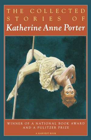 The Collected Stories Of Katherine Anne Porter de Katherine Anne Porter