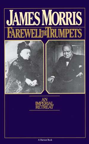 Farewell The Trumpets: An Imperial Retreat de Jan Morris