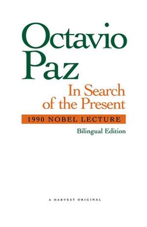 In Search Of The Present: 1990 Nobel Lecture de Octavio Paz