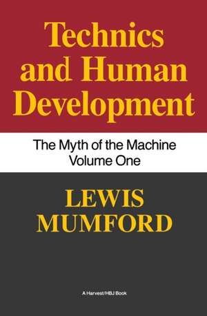 Technics And Human Development: The Myth of the Machine, Vol. I de Lewis Mumford