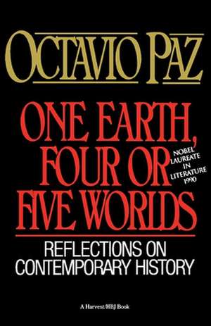 One Earth, Four Or Five Worlds: Reflections on Contemporary History de Octavio Paz