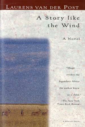 A Story Like The Wind de Laurens Van Der Post