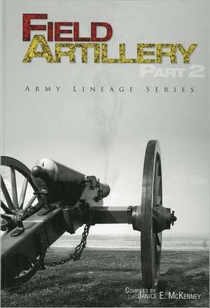 Field Artillery, Part I and Part II (Paperback): 2 part set de Center of Military History (U.S. Army)