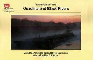 Ouachita and Black Rivers Navigation Charts: Ouachita and Black Rivers, Camden, Arkansas to Red River, Louisiana de Army Corps of Engineers (U.S.)