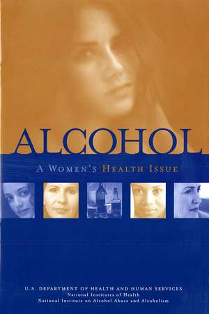 Alcohol: A Women's Health Issue: A Women's Health Issue de National Institute on Alcohol Abuse and Alcoholism (U.S.)