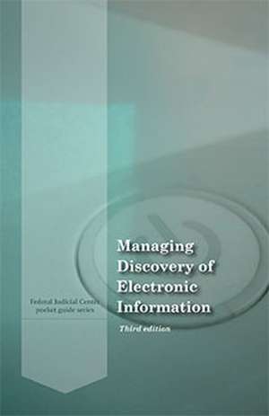 Managing Discovery of Electronic Information de Federal Judicial Center (U.S.)