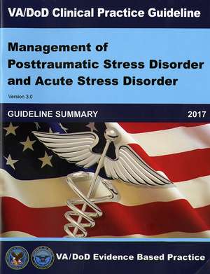 VA/DOD Clinical Practice Guideline: Management of Posttraumatic Stress Disorder and Acute Stress Disorder Guideline Summary de Veterans Health Administration, Chief Business Office