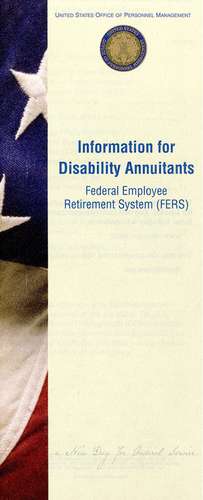 Information for Disability Annuitants: Federal Employee Retirement System: Federal Employee Retirement System (FERS) de Office of Personnel Management (U.S.)