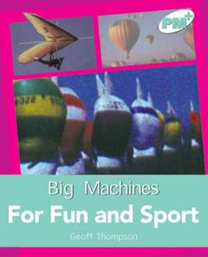 For Fun and Sport PM PLUS Non Fiction Level 18&19 Big MachinesTurquoise de Geoff Thompson