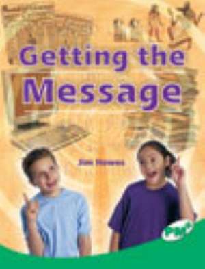 Getting the Message PM Plus Non Fiction Level 25 Emerald: Technology and the Arts de Jim Howes