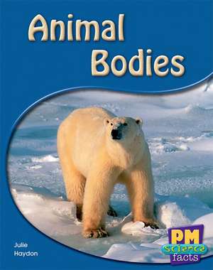 Animal Bodies PM Science Facts Levels 8/9 Non Fiction Yellow: Animals in my World