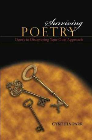 Surviving Poetry: Doors to Discovering Your Own Approach de PARR