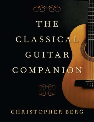 The Classical Guitar Companion de Christopher Berg