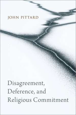 Disagreement, Deference, and Religious Commitment de John Pittard