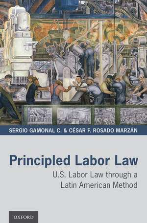 Principled Labor Law: U.S. Labor Law through a Latin American Method de Sergio Gamonal C.