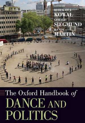 The Oxford Handbook of Dance and Politics de Rebekah Kowal