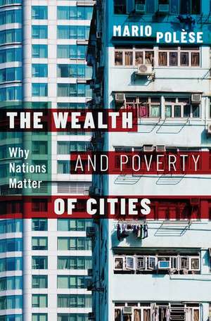 The Wealth and Poverty of Cities: Why Nations Matter de Mario Polèse