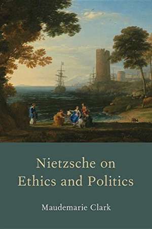 Nietzsche on Ethics and Politics de Maudemarie Clark