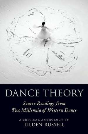 Dance Theory: Source Readings from Two Millennia of Western Dance de Tilden Russell