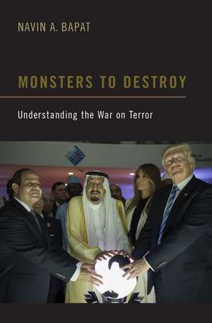 Monsters to Destroy: Understanding the War on Terror de Navin A. Bapat