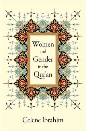 Women and Gender in the Qur'an de Celene Ibrahim