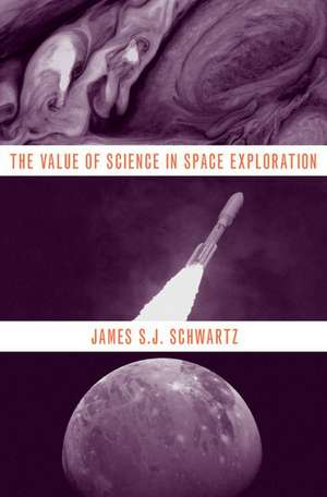 The Value of Science in Space Exploration de James S.J. Schwartz