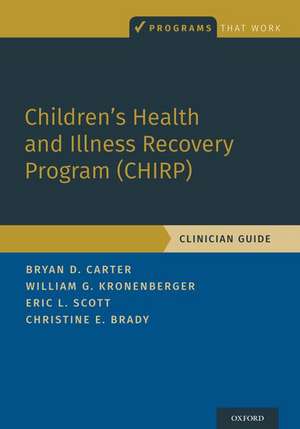 Children's Health and Illness Recovery Program (CHIRP): Clinician Guide de Bryan D. Carter