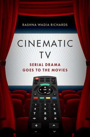 Cinematic TV: Serial Drama goes to the Movies de Rashna Wadia Richards