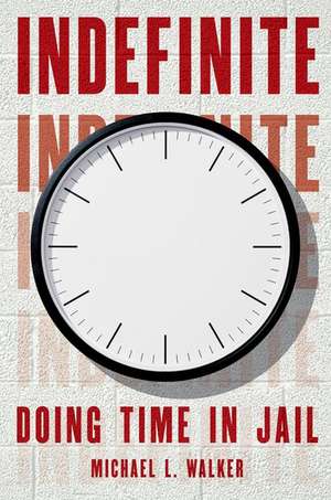 Indefinite: Doing Time in Jail de Michael L. Walker