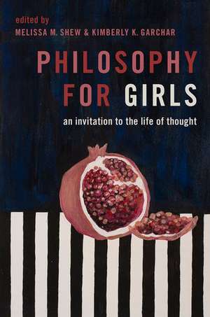 Philosophy for Girls: An Invitation to a Life of Thought de Melissa Shew