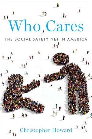 Who Cares: The Social Safety Net in America de Christopher Howard