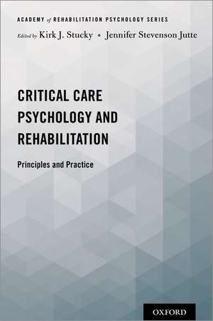 Critical Care Psychology and Rehabilitation: Principles and Practice de Kirk J. Stucky