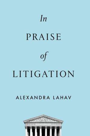 In Praise of Litigation de Alexandra Lahav